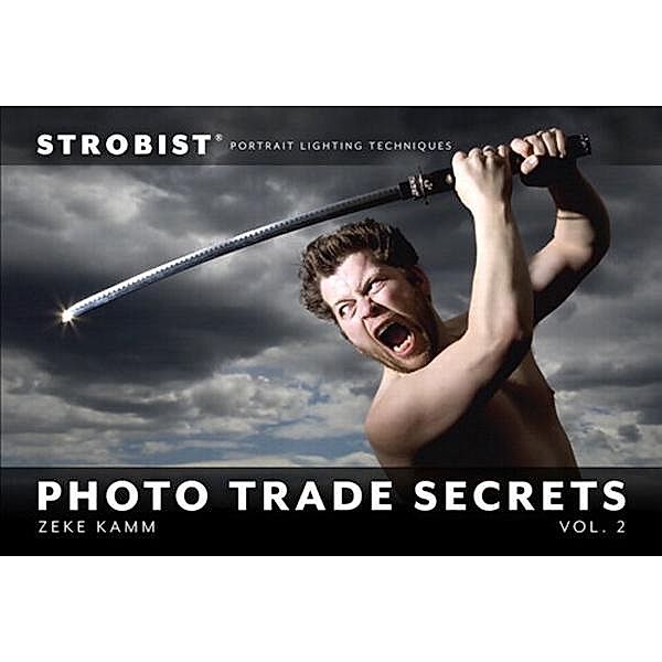 Strobist Photo Trade Secrets, Volume 2, Zeke Kamm