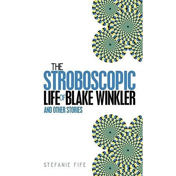 Stroboscopic Life of Blake Winkler, Stefanie Fife