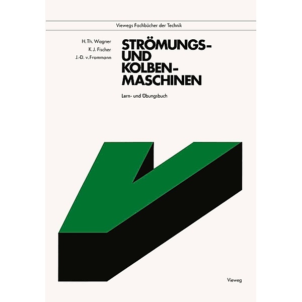 Strömungs- und Kolbenmaschinen / Viewegs Fachbücher der Technik, Hermann Wagner, Klaus Jürgen Fischer, Joachim-Dieter Von Frommann