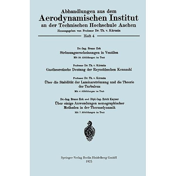 Strömungserscheinungen in Ventilen/Gastheoretische Deutung der Reynoldsschen Kennzahl/Über die Stabilität der Laminarströmung und die Theorie der Turbulenz/Über einige Anwendungen nomographischer Methoden in der Thermodynamik / Abhandlungen aus dem Aerodynamischen Institut an der Technischen Hochschule Aachen, Bruno Eck, Theodore VonKármán