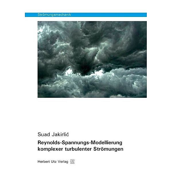 Strömungsmechanik / Reynolds-Spannungs-Modellierung komplexer turbulenter Strömungen, Suad Jakirlic