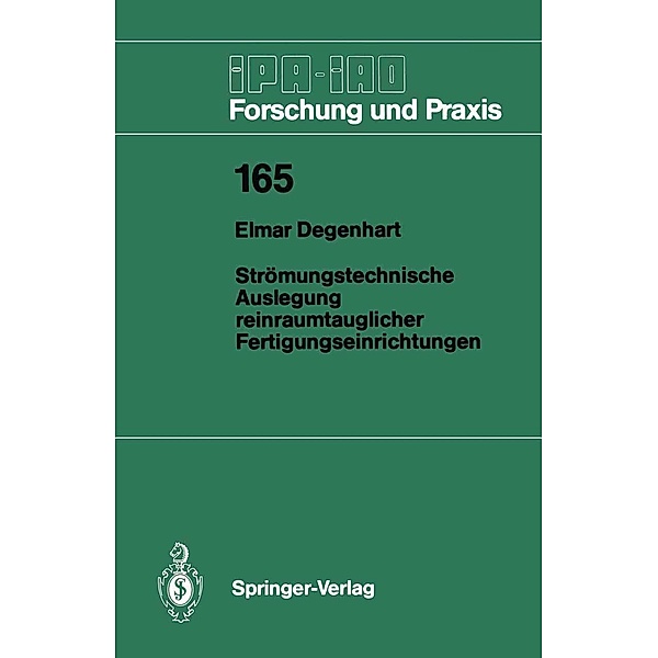 Strömungstechnische Auslegung reinraumtauglicher Fertigungseinrichtungen / IPA-IAO - Forschung und Praxis Bd.165, Elmar Degenhart
