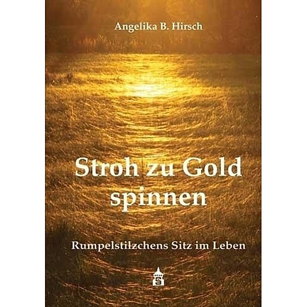 Stroh zu Gold spinnen, Angelika-Benedicta Hirsch