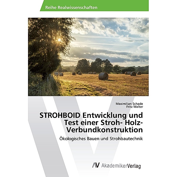 STROHBOID Entwicklung und Test einer Stroh- Holz- Verbundkonstruktion, Maximilian Schade, Fritz Walter