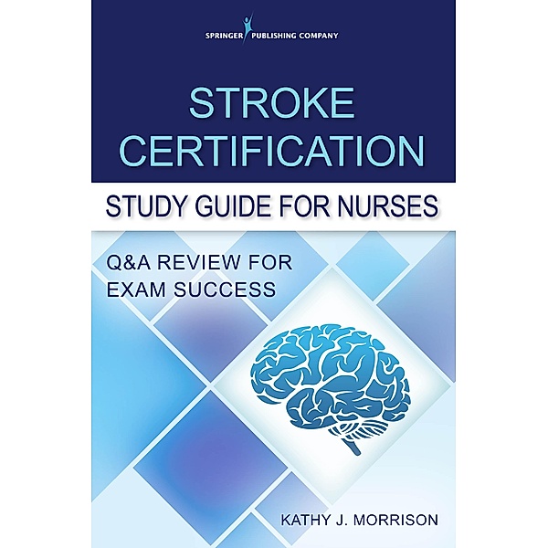 Stroke Certification Study Guide for Nurses, Kathy J. Morrison