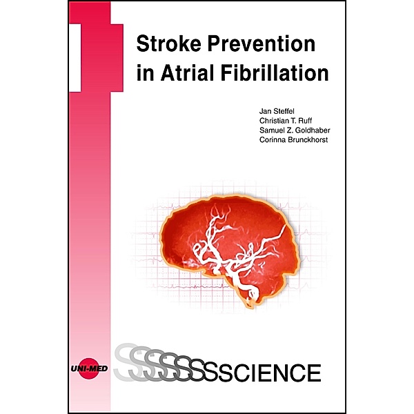 Stroke Prevention in Atrial Fibrillation / UNI-MED Science, Jan Steffel, Christian T. Ruff, Samuel Z. Goldhaber, Corinna Brunckhorst