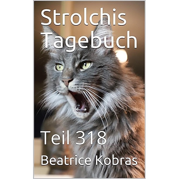 Strolchis Tagebuch - Teil 318 / Strolchis Tagebuch Bd.318, Beatrice Kobras