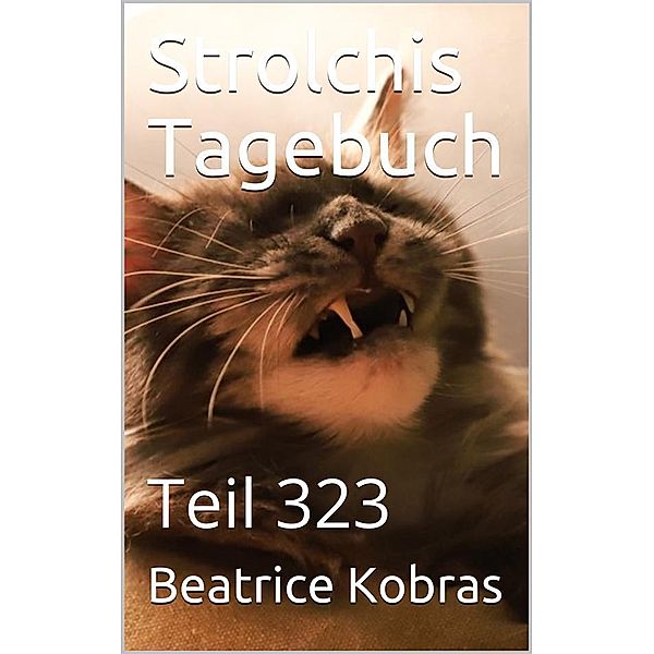 Strolchis Tagebuch - Teil 323 / Strolchis Tagebuch Bd.323, Beatrice Kobras