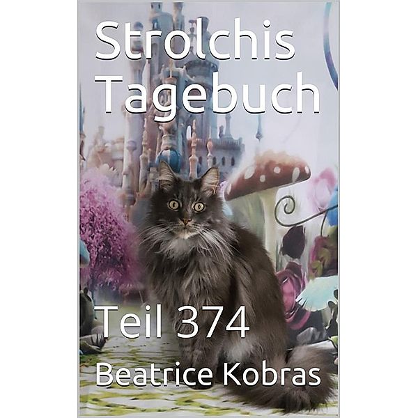 Strolchis Tagebuch - Teil 374 / Strolchis Tagebuch Bd.374, Beatrice Kobras