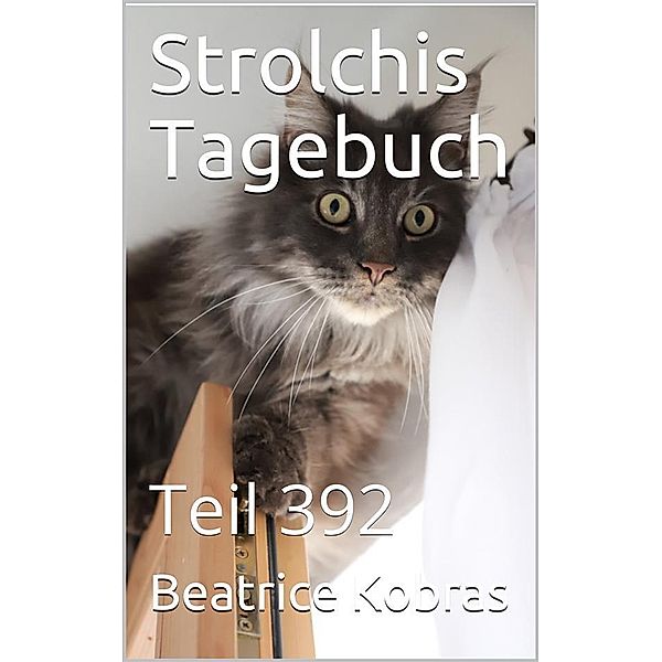 Strolchis Tagebuch - Teil 392 / Strolchis Tagebuch Bd.392, Beatrice Kobras