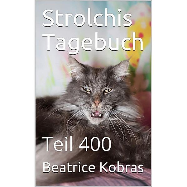 Strolchis Tagebuch - Teil 400 / Strolchis Tagebuch Bd.400, Beatrice Kobras