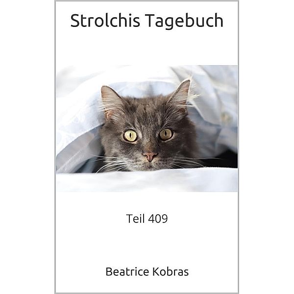 Strolchis Tagebuch - Teil 409 / Strolchis Tagebuch Bd.409, Beatrice Kobras