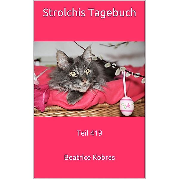 Strolchis Tagebuch - Teil 419 / Strolchis Tagebuch Bd.419, Beatrice Kobras