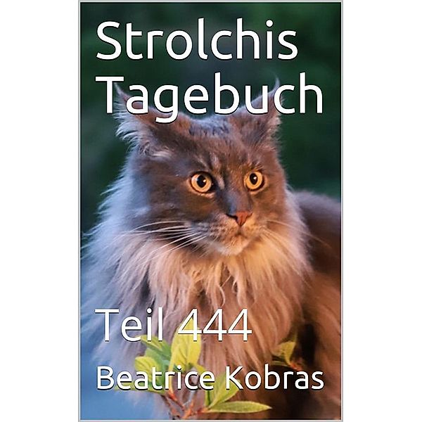 Strolchis Tagebuch - Teil 444 / Strolchis Tagebuch Bd.444, Beatrice Kobras