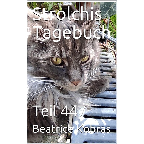 Strolchis Tagebuch - Teil 447 / Strolchis Tagebuch Bd.447, Beatrice Kobras