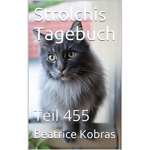 Strolchis Tagebuch - Teil 455 / Strolchis Tagebuch Bd.455, Beatrice Kobras