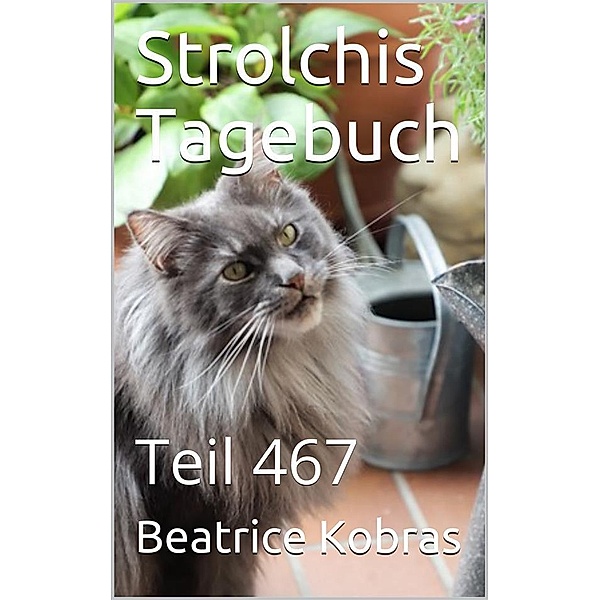 Strolchis Tagebuch - Teil 467 / Strolchis Tagebuch Bd.467, Beatrice Kobras