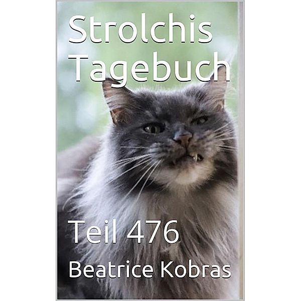 Strolchis Tagebuch - Teil 476 / Strolchis Tagebuch Bd.476, Beatrice Kobras