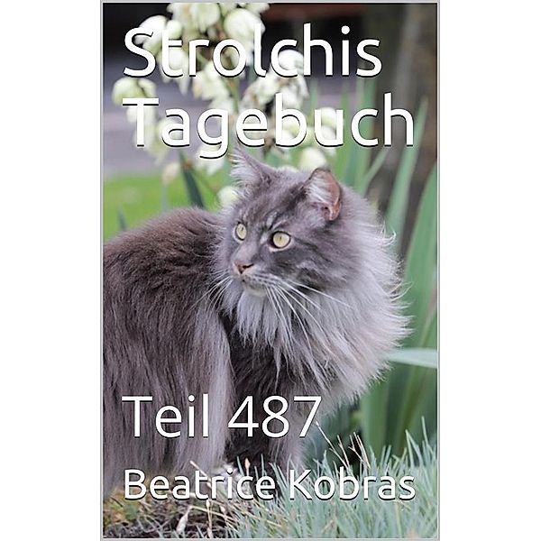Strolchis Tagebuch - Teil 487 / Strolchis Tagebuch Bd.487, Beatrice Kobras