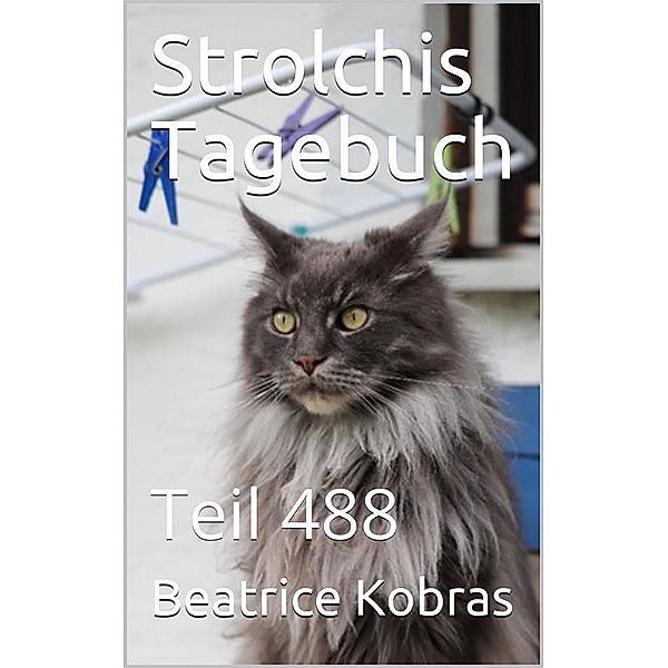 Strolchis Tagebuch - Teil 488 / Strolchis Tagebuch Bd.488, Beatrice Kobras