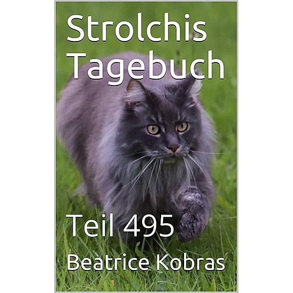 Strolchis Tagebuch - Teil 495 / Strolchis Tagebuch Bd.495, Beatrice Kobras