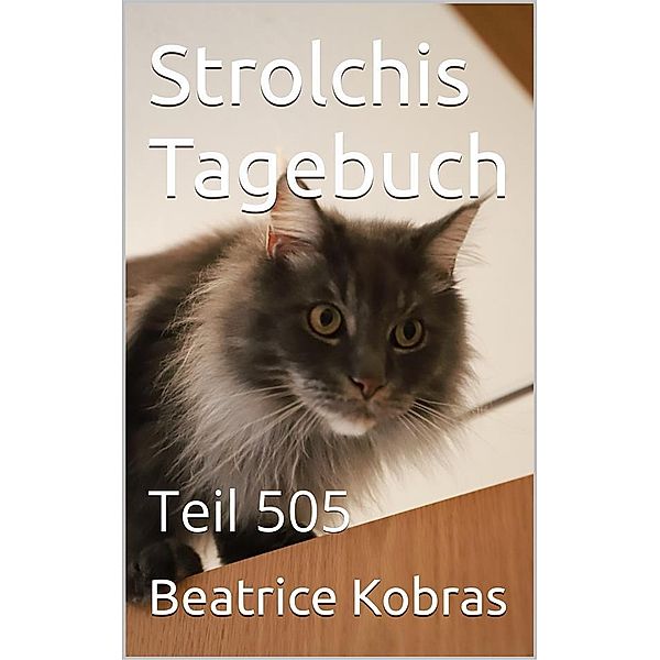 Strolchis Tagebuch - Teil 505 / Strolchis Tagebuch Bd.505, Beatrice Kobras