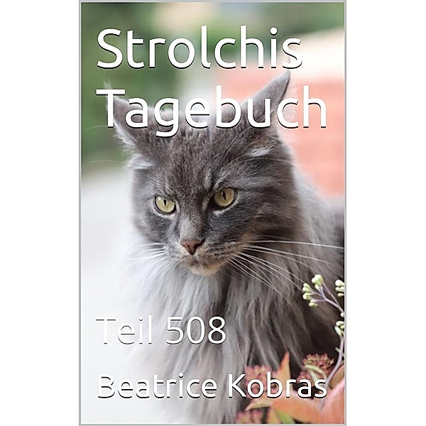 Strolchis Tagebuch - Teil 508 / Strolchis Tagebuch Bd.508, Beatrice Kobras