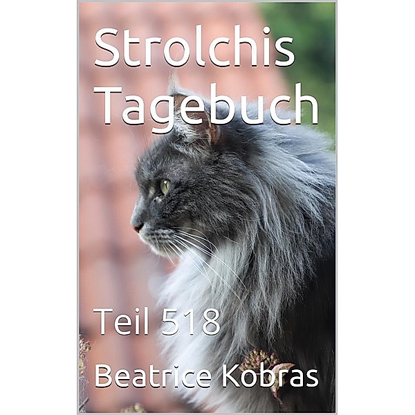 Strolchis Tagebuch - Teil 518 / Strolchis Tagebuch Bd.518, Beatrice Kobras