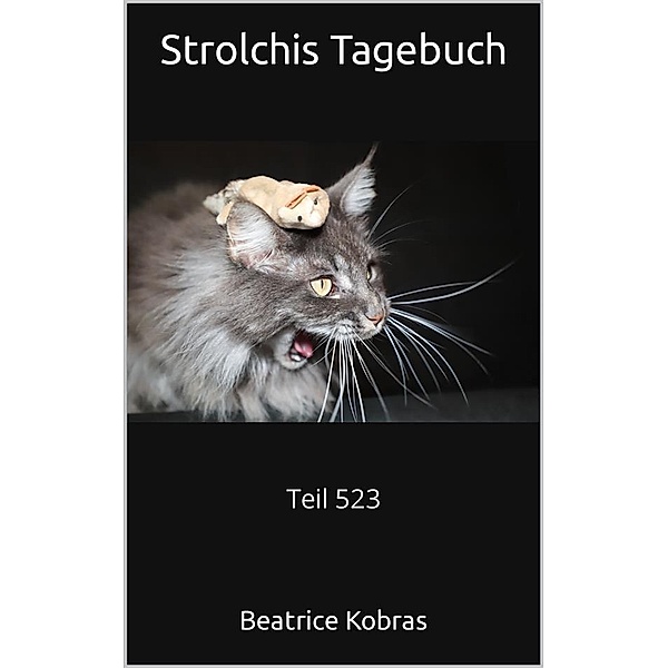 Strolchis Tagebuch - Teil 523 / Strolchis Tagebuch Bd.523, Beatrice Kobras