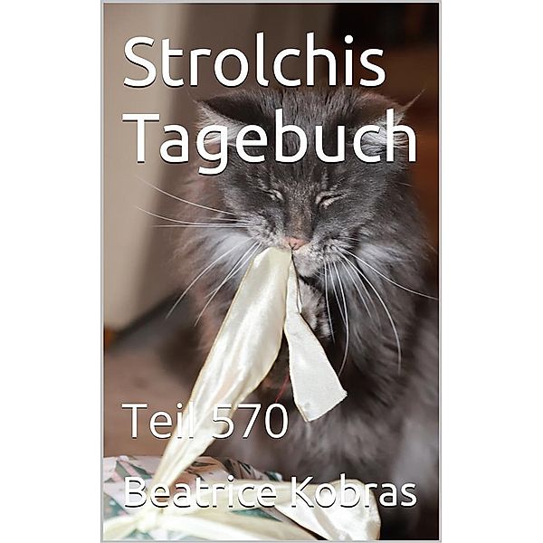 Strolchis Tagebuch - Teil 570 / Strolchis Tagebuch Bd.570, Beatrice Kobras