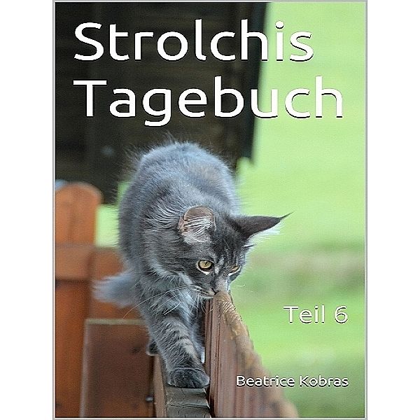 Strolchis Tagebuch - Teil 6, Beatrice Kobras