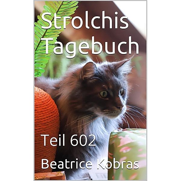 Strolchis Tagebuch - Teil 602 / Strolchis Tagebuch Bd.602, Beatrice Kobras