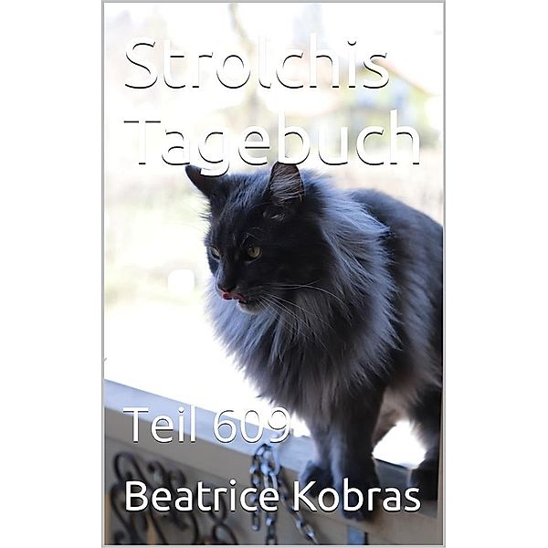 Strolchis Tagebuch - Teil 609 / Strolchis Tagebuch Bd.609, Beatrice Kobras
