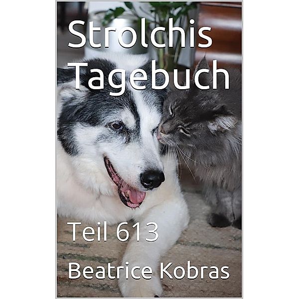 Strolchis Tagebuch - Teil 613 / Strolchis Tagebuch Bd.613, Beatrice Kobras