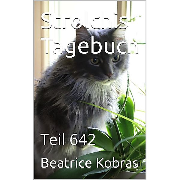 Strolchis Tagebuch - Teil 642 / Strolchis Tagebuch Bd.642, Beatrice Kobras