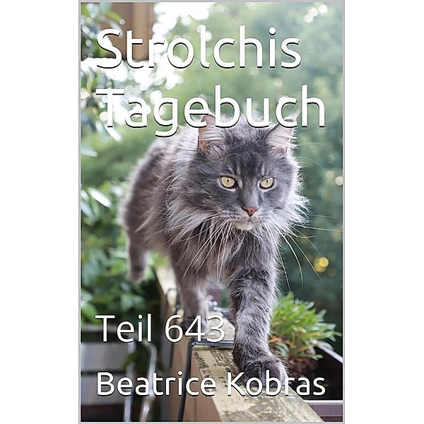 Strolchis Tagebuch - Teil 643 / Strolchis Tagebuch Bd.643, Beatrice Kobras