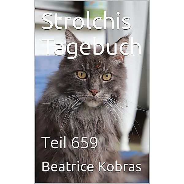 Strolchis Tagebuch - Teil 659 / Strolchis Tagebuch Bd.659, Beatrice Kobras