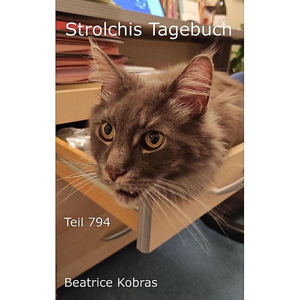 Strolchis Tagebuch - Teil 794 / Strolchis Tagebuch Bd.794, Beatrice Kobras