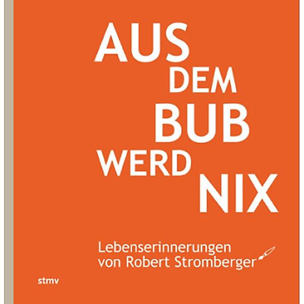 Stromberger, R: Aus dem Bub werd nix, Robert Stromberger, Iris Stromberger