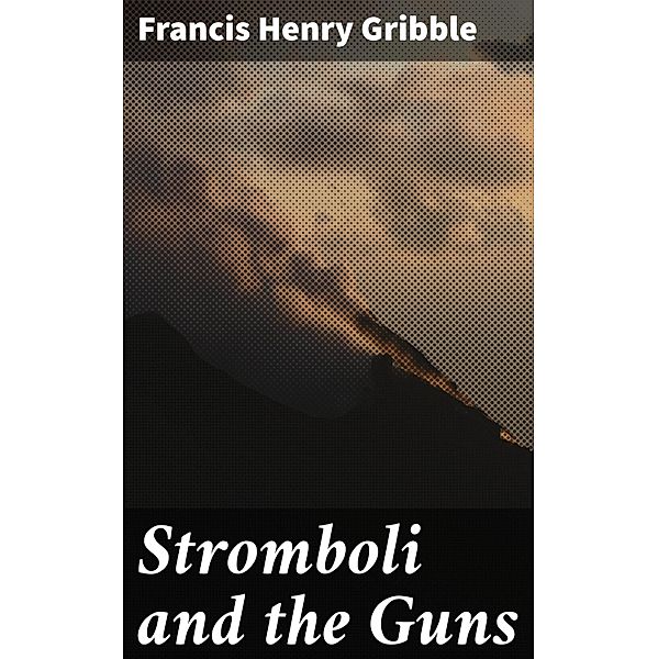 Stromboli and the Guns, Francis Henry Gribble