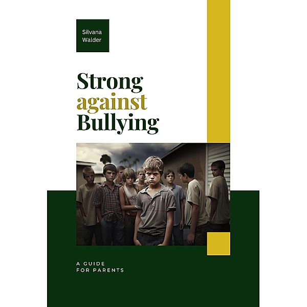 Strong Against Bullying: A Guide for Parents, Silvana Walder