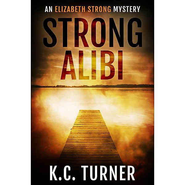 Strong Alibi (Elizabeth Strong, #2) / Elizabeth Strong, K. C. Turner