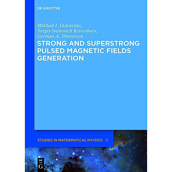 Strong and Superstrong Pulsed Magnetic Fields Generation, German A. Shneerson, Mikhail I. Dolotenko, Sergey I. Krivosheev