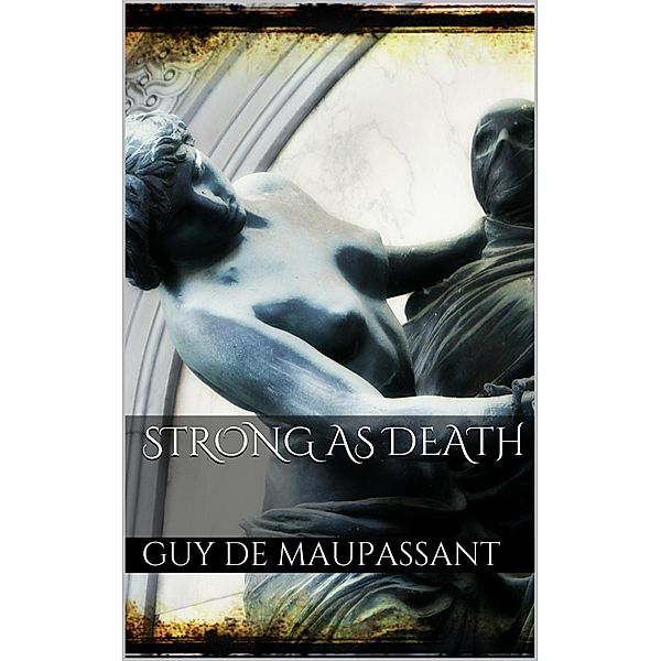 Strong as Death, Guy de Maupassant