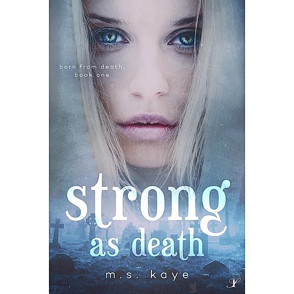 Strong as Death (Born From Death, #1) / Born From Death, Ms Kaye