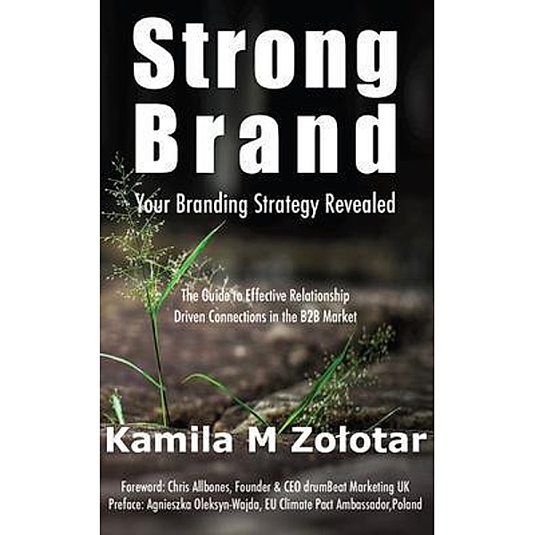 STRONG BRAND - Your Branding Strategy Revealed, Kamila M Zolotar