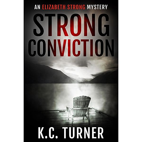 Strong Conviction (Elizabeth Strong, #3) / Elizabeth Strong, K. C. Turner