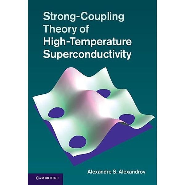 Strong-Coupling Theory of High-Temperature Superconductivity, Alexandre S. Alexandrov