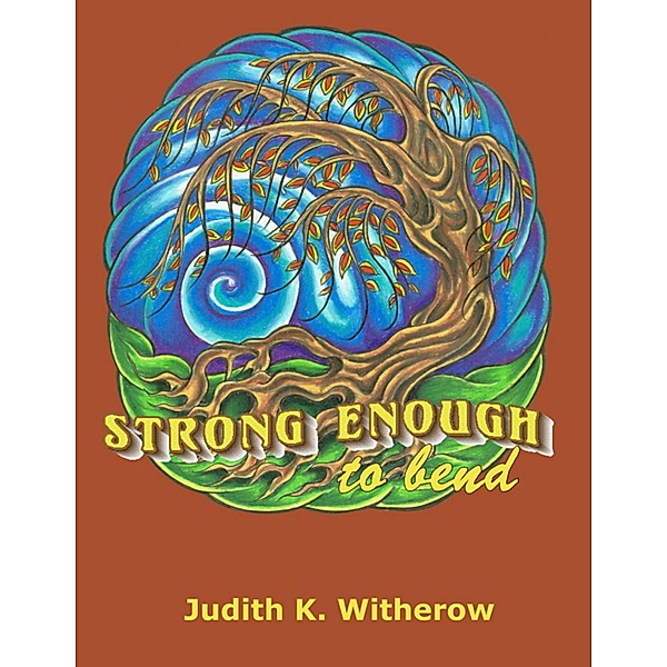 Strong Enough to Bend, Judith K. Witherow