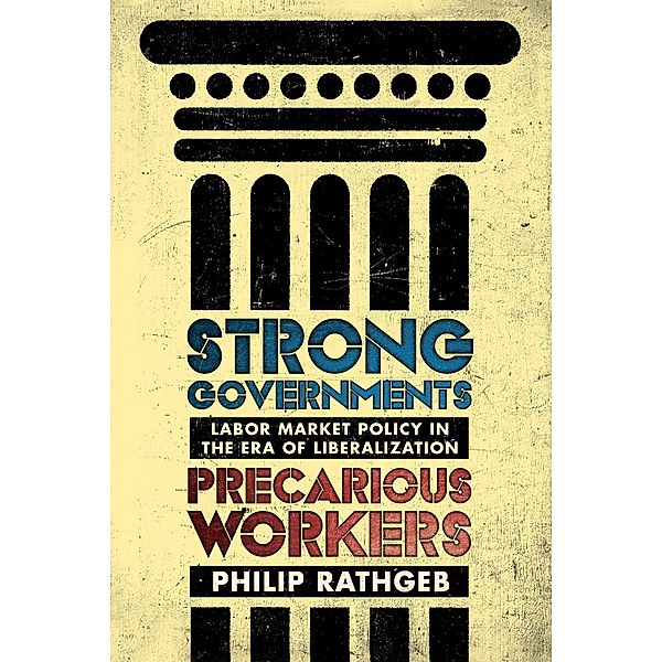 Strong Governments, Precarious Workers, Philip Rathgeb